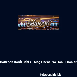 Betwoon Canlı Bahis - Maç Öncesi ve Canlı Oranlar