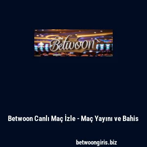 Betwoon Canlı Maç İzle - Maç Yayını ve Bahis