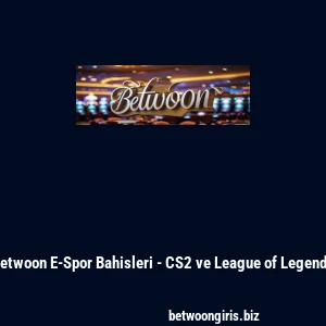 Betwoon E-Spor Bahisleri - CS2 ve League of Legends