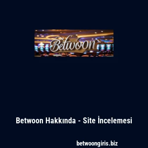 Betwoon Hakkında - Site İncelemesi