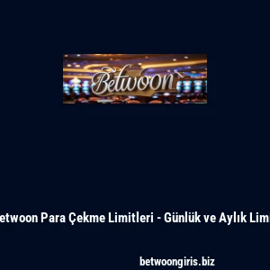 Betwoon Para Çekme Limitleri - Günlük ve Aylık Limit