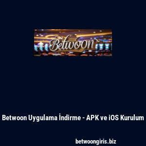 Betwoon Uygulama İndirme - APK ve iOS Kurulum